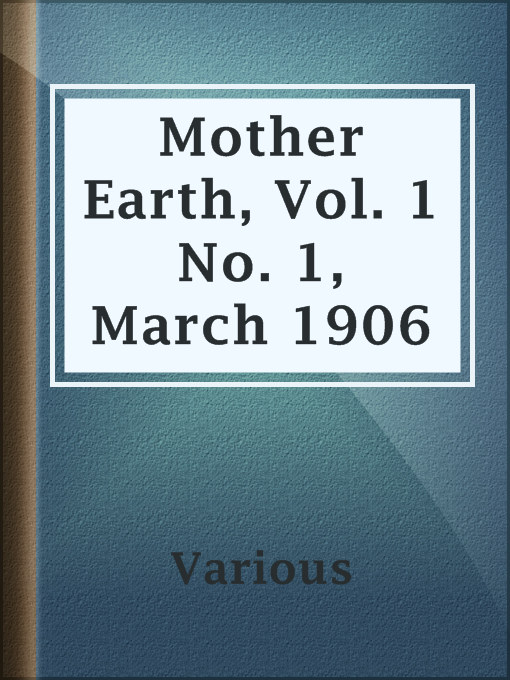 Title details for Mother Earth, Vol. 1 No. 1, March 1906 by Various - Available